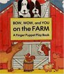 Bow Wow and You on the Farm A Finger Puppet Play Book