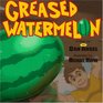 Greased Watermelon