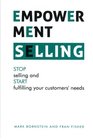 Empowerment Selling STOP selling and START fulfilling your customer's needs