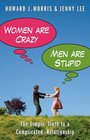 Women Are Crazy Men Are Stupid The Simple Truth to a Complicated Relationship