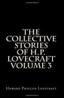 The Collective Stories of HP Lovecraft Volume 3 Short Stories and Tales of Horror by HP Lovecraft