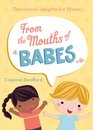 From the Mouths of Babes Devotional Insights for Moms