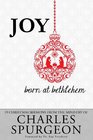 Joy Born at Bethlehem: 19 Christmas Sermons from the Ministry of Charles Spurgeon