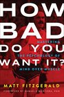 How Bad Do You Want It?: Mastering the Psychology of Mind over Muscle