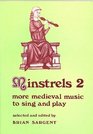 Minstrels 2More Medieval Music to Sing and Play