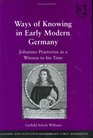 Ways of Knowing in Early Modern Germany Johannes Praetorius As a Witness to His Time