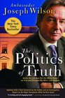 The Politics of Truth A Diplomat's Memoir Inside the Lies that Led to War and Betrayed My Wife's CIA Identity