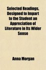 Selected Readings Designed to Impart to the Student an Appreciation of Literature in Its Wider Sense