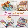 Boho Crochet 30 Hip and Happy Projects