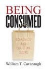 Being Consumed Economics and Christian Desire