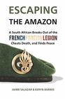 ESCAPING THE AMAZON A South African Breaks Out of the French Foreign Legion Cheats Death and Finds Peace