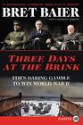 Three Days at the Brink FDR's Daring Gamble to Win World War II