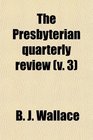 The Presbyterian quarterly review