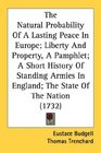 The Natural Probability Of A Lasting Peace In Europe Liberty And Property A Pamphlet A Short History Of Standing Armies In England The State Of The Nation