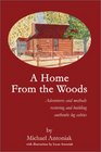 A Home from the Woods Adventures and Methods Restoring and Building Authentic Log Cabins