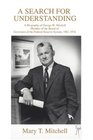 A Search for Understanding A Biography of George W Mitchell Member of the Board of Governors of the Federal Reserve System 19611976