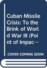Cuban Missile Crisis To the Brink of World War III