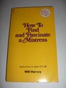 How to Find and Fascinate a Mistress (and survive in spite of it all)