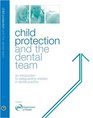 Child Protection and the Dental Team An Introduction to Safeguarding Children in Dental Practice
