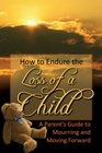 How to Endure the Loss of a Child A Parent's Guide to Mourning  Moving Forward