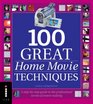 100 Great Home Movie Techniques