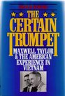 The Certain Trumpet Maxwell Taylor and the American Experience in Vietnam