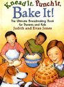 Knead It, Punch It, Bake It!: The Ultimate Breadmaking Book for Parents and Kids