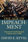 The Age of Impeachment American Constitutional Culture Since 1960