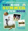 The Kids' Summer Fun Book Great Games Activities and Adventures for the Entire Family