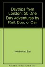 Daytrips from London 50 One Day Adventures by Rail Bus or Car