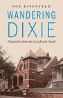 Wandering Dixie Dispatches from the Lost Jewish South