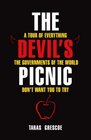 Devils Picnic A Tour of Everything the Governments of the World Don't Want You to Try