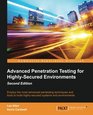Advanced Penetration Testing for HighlySecured Environments  Second Edition