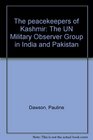 The peacekeepers of Kashmir The UN Military Observer Group in India and Pakistan
