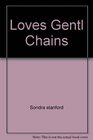 Loves Gentle Chains