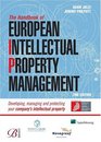 The Handbook of European Intellectual Property Management Developing Managing and Protecting Your Company's Intellectual Property