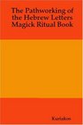 The Pathworking of the Hebrew Letter's Magick Ritual Book