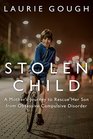 Stolen Child A Mother's Journey to Rescue Her Son from Obsessive Compulsive Disorder