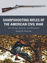 Sharpshooting Rifles of the American Civil War Colt Sharps Spencer and Whitworth