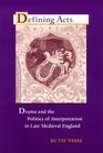 Defining Acts Drama And The Politics Of Interpretation In Late Medieval England