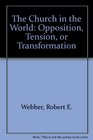 The Church in the World Opposition Tension or Transformation
