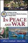 In Peace and War A History of the US Merchant Marine Academy at Kings Point