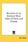 Reveries of an Outdoor Man Tales of Field and Stream