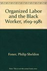 Organized Labor and the Black Worker 16191981