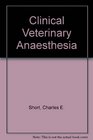 Clinical Veterinary Anesthesia A guide for the practitioner