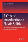 A Concise Introduction to Elastic Solids An Overview of the Mechanics of Elastic Materials and Structures