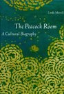 The Peacock Room  A Cultural Biography