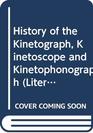 History of the Kinetograph Kinetoscope and Kinetophonograph