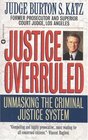 Justice Overruled  Unmasking the Criminal Justice System