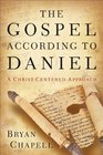 Gospel according to Daniel The A ChristCentered Approach